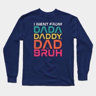 I Went From Dada to Daddy to Dad to Bruh Black Long Sleeve T-Shirt